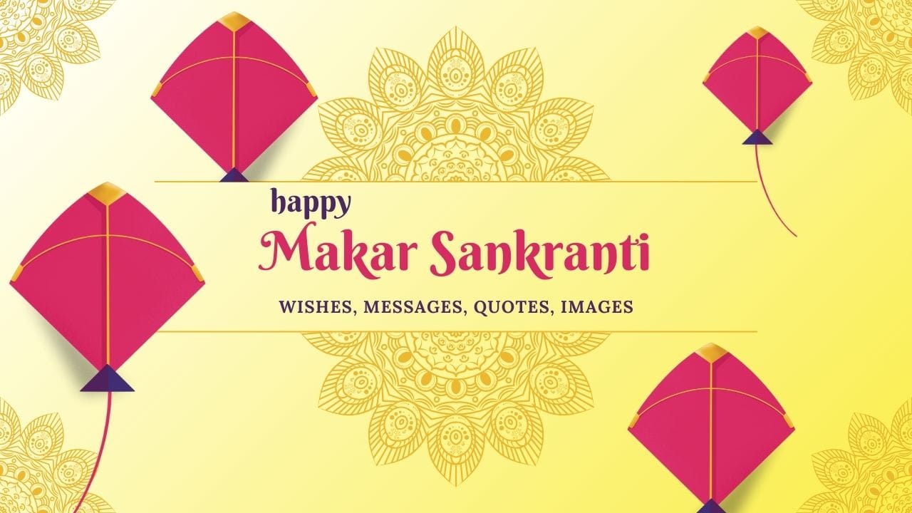 Happy Makar Sankranti Wishes 2025, Messages, Quotes, Images