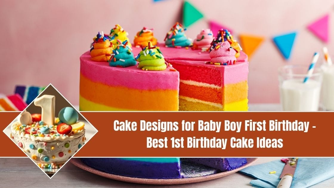 Cake Designs for Baby Boy First Birthday – Best 1st Birthday Cake Ideas