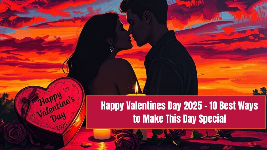 Happy Valentines Day 2025 – 10 Best Ways to Make This Day Special