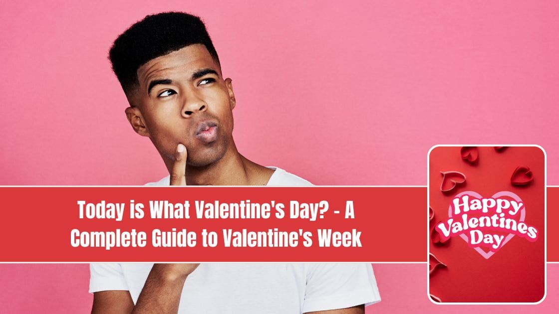 Today is What Valentine's Day – A Complete Guide to Valentine's Week